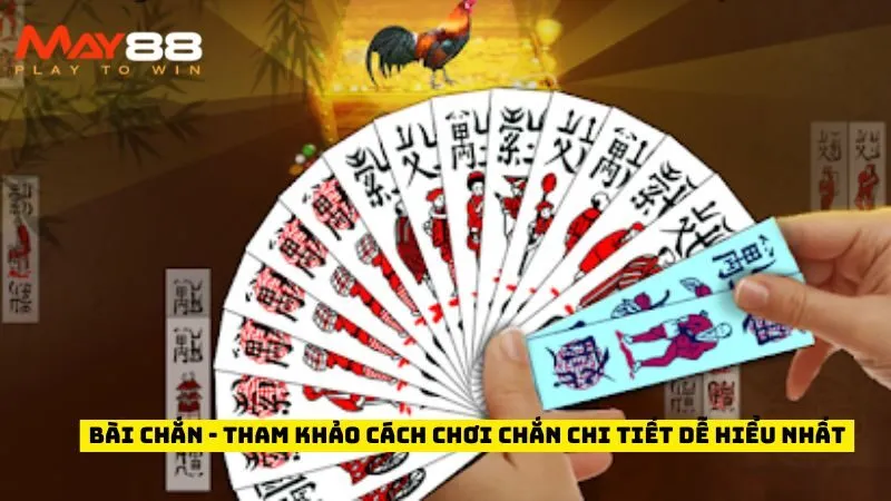 Bài Chắn - Tham Khảo Cách Chơi Chắn Chi Tiết Dễ Hiểu Nhất