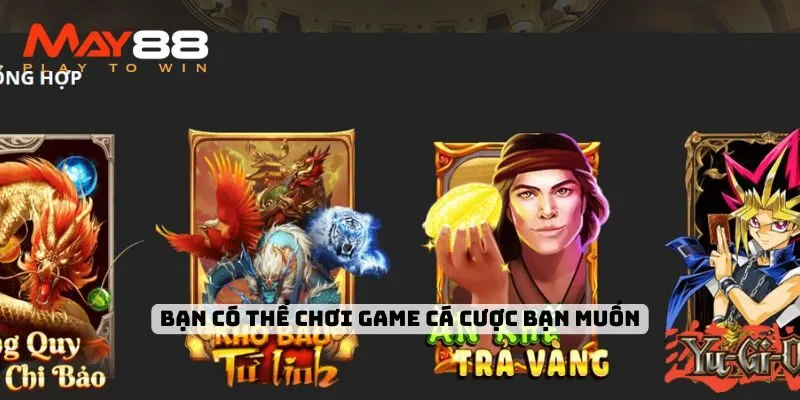 Bạn có thể chơi game cá cược bạn muốn