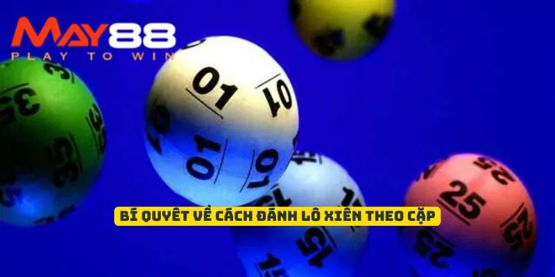 Bí quyết về cách đánh Lô Xiên theo cặp