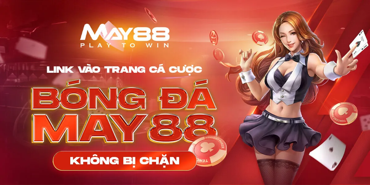 Trang Cá Độ Bóng Ưu Đãi Cao Đến Từ Châu Âu May88