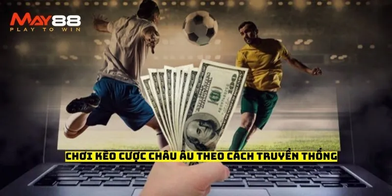 Chơi kèo cược châu Âu theo cách truyền thống