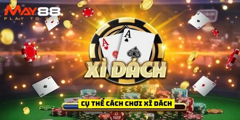 Cụ thể cách chơi xì dách