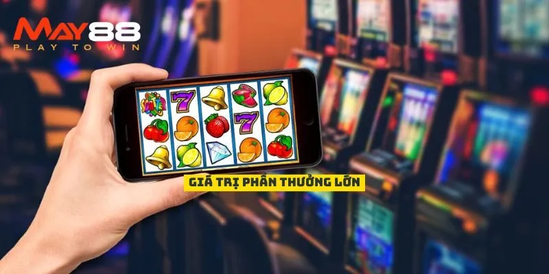 Giá trị phần thưởng lớn