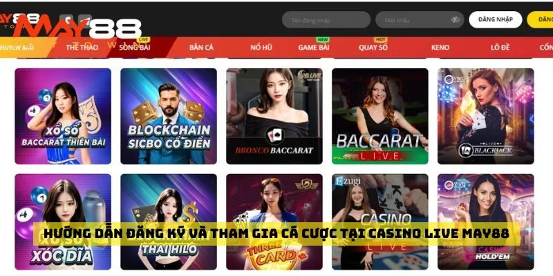 Hướng dẫn đăng ký và tham gia cá cược tại Casino live May88