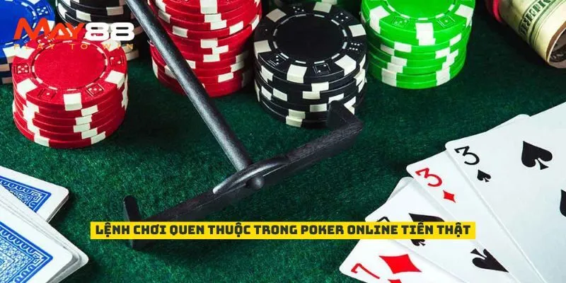 Lệnh chơi quen thuộc trong Poker online tiền thật