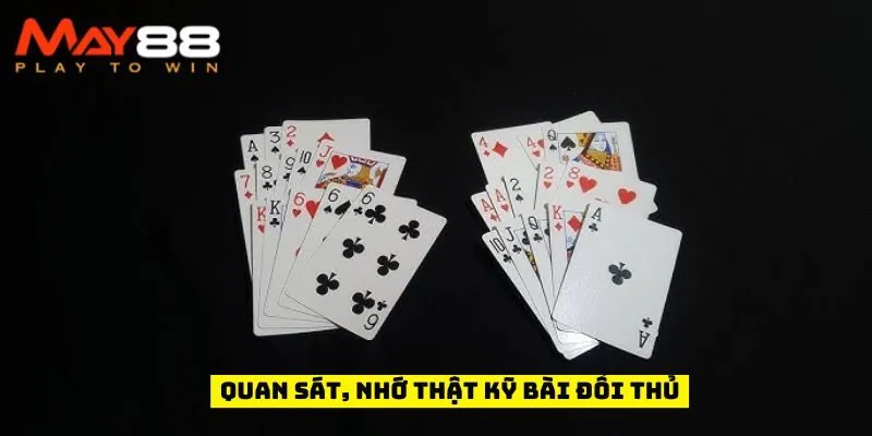 Quan sát, nhớ thật kỹ bài đối thủ