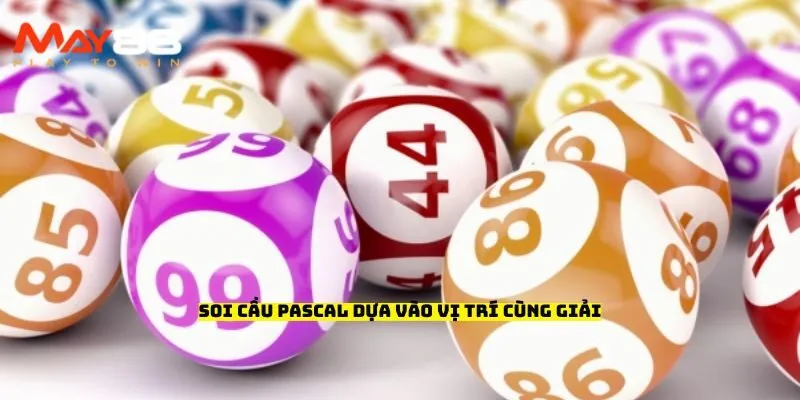 Soi cầu Pascal dựa vào vị trí cùng giải