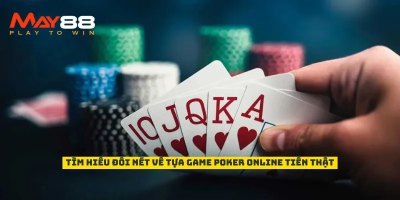 Tìm hiểu đôi nét về tựa game Poker online tiền thật