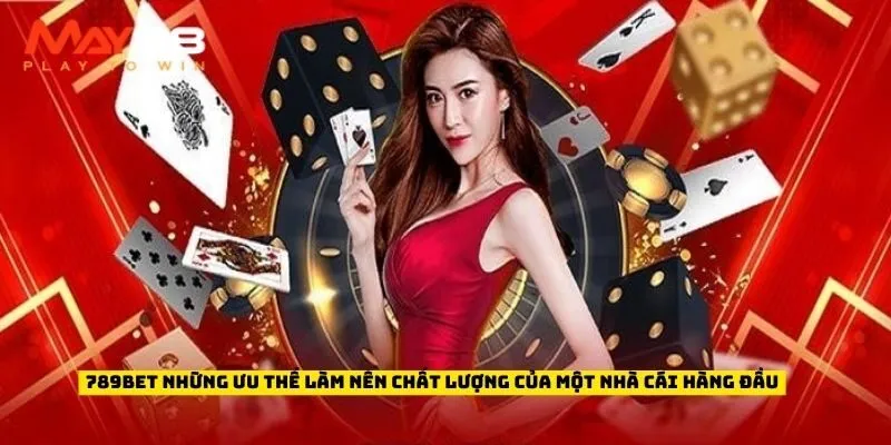 789bet những ưu thế làm nên chất lượng của một nhà cái hàng đầu