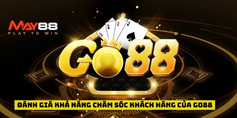 Đánh giá khả năng chăm sóc khách hàng của Go88