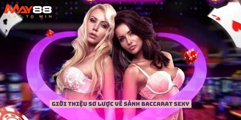 Giới thiệu sơ lược về sảnh Baccarat Sexy 