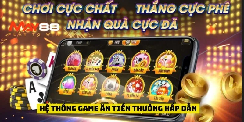 Hệ thống game ăn tiền thưởng hấp dẫn