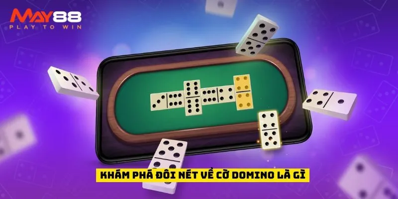 Khám phá đôi nét về cờ domino là gì