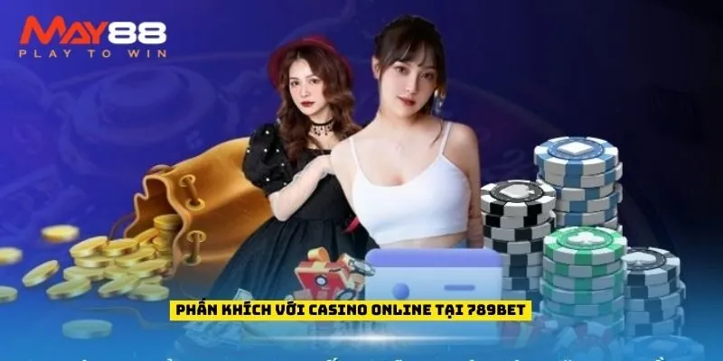 Phấn khích với Casino Online tại 789bet