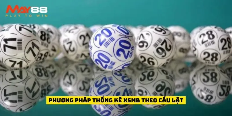 Phương pháp thống kê xsmb theo cầu lật