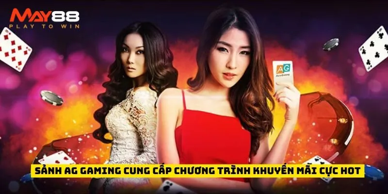 Sảnh AG Gaming cung cấp chương trình khuyến mãi cực hot