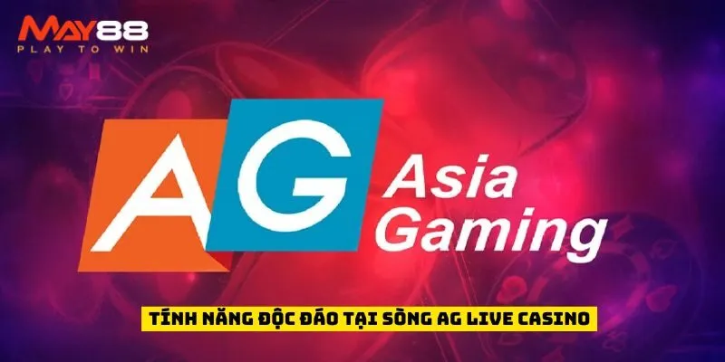 Tính năng độc đáo tại sòng AG live casino